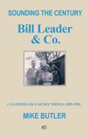 Sounding the Century: Bill Leader & Co: 1 – Glimpses of Far Off Things: 1855-1956 1800460767 Book Cover