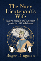 The Navy Lieutenant's Wife: Passion, Murder and American Justice in 1892 Yokohama 1476695229 Book Cover
