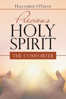 Precious Holy Spirit : The Comforter 1728368456 Book Cover