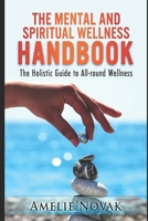 The mental and spiritual wellness HANDBOOK: The Holistic Guide to All-round Wellness B08B7KXZJS Book Cover