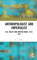 Anthropologist and Imperialist: H.H. Risley and British India, 1873-1911 1032598042 Book Cover