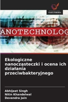 Ekologiczne nanoczasteczki i ocena ich dzialania przeciwbakteryjnego (Polish Edition) 6630281195 Book Cover