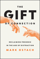 The Gift of Connection: Unwrapping the Power of Presence In the Age of Distraction 1394381301 Book Cover