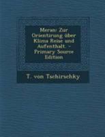 Meran: Zur Orientirung �ber Klima Reise Und Aufenthalt. 1272439909 Book Cover