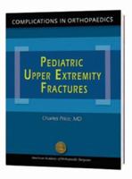 Pediatric Upper Extremity Fractures (Complications in Orthopaedics Series) 0892033312 Book Cover