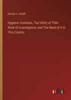 Hygienic Institutes, The Utility of Their Work of Investigation, and The Need of It in This Country 3385311527 Book Cover