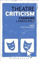 Theatre Criticism: Changing Landscapes 1472578643 Book Cover