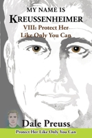 My Name is Kreussenheimer: VIII: Protect Her Like Only You Can 1966615787 Book Cover