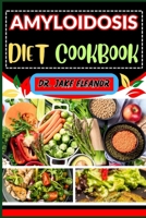 AMYLOIDOSIS DIET COOKBOOK: Optimizing Health Through Nutrition For A Healthy Lifestyle, Holistic Wellness, Easy Stress Free And More B0CPVM41LD Book Cover