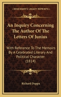 An Inquiry Concerning The Author Of The Letters Of Junius: With Reference To The Memoirs By A Celebrated Literary And Political Character (1814) 1165261235 Book Cover