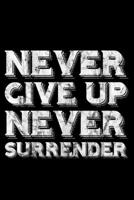 Never Give Up Never Surrender: Lined A5 Notebook for Positive Journal 1691082635 Book Cover