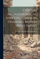 Certain Archaeological Investigations in Trinidad, British West Indies 1022129694 Book Cover