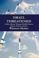 Israel Threatened: A Merry Romp Through Middle Eastern Money, Politics and Sex 1452818320 Book Cover