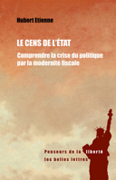 Le Cens De L'etat: Comprendre La Crise Du Politique Par La Modernite Fiscale (Penseurs De La Liberte) 225145294X Book Cover