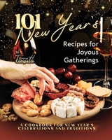 101 New Year's Recipes for Joyous Gatherings: A Cookbook for New Year's Celebrations and Traditions B0CNN2QNMW Book Cover