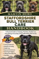STAFFORDSHIRE BULL TERRIER CARE HANDBOOK: A Practical Guide to Training, Nutrition, Health Care, and Lifelong Ownership of the Staffordshire Bull Terrier. B0GZF3MCRL Book Cover
