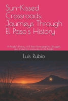 Sun-Kissed Crossroads: Journeys Through El Paso's History: A People’s History of El Paso—Demographics, Struggles, and Enduring Community on the Border B0FN7144JK Book Cover