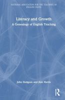 Literacy and Growth: A Genealogy of English Teaching (National Association for the Teaching of English (NATE)) 0367901072 Book Cover