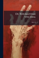 Du Rhumatisme Visc�ral: Th�se (Classic Reprint) 1246048337 Book Cover