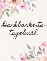 dankbarkeitstagebuch: kinder flowers glucklich schreib und such gluck reich gl�cklich eintragbuch romantics lebensfreude religion mehr memo motivation erfolg einfach ich sein ganz tag din tagebuch und 1675286167 Book Cover