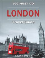 LONDON Travel Guide: 100 Must-Do! 1722409290 Book Cover