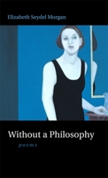 Without a Philosophy: Poems 0807132306 Book Cover