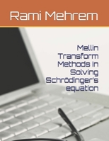 Mellin Transform Methods In Solving Schrödinger’s equation B0GJSS21J4 Book Cover