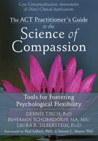 The ACT Practitioner's Guide to the Science of Compassion: Tools for Fostering Psychological Flexibility 1626250553 Book Cover