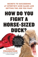 How Do You Fight a Horse-Sized Duck?: Secrets to Succeeding at Interview Mind Games and Getting the Job You Want 0316494542 Book Cover