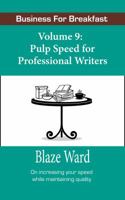 Pulp Speed for Professional Writers: Business for Breakfast, Volume 9 1943663890 Book Cover