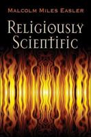 Religiously Scientific 1413755216 Book Cover