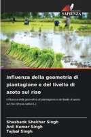 Influenza della geometria di piantagione e del livello di azoto sul riso: Influenza della geometria di piantagione e del livello di azoto sul riso (Oryza sativa L.) 6204153374 Book Cover