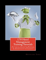 170 Hotel Management Training Tutorials: Practical Training Guide for Professional Hoteliers & Hospitality Students 1481075462 Book Cover