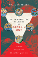Early Christian Readings of Genesis One: Patristic Exegesis and Literal Interpretation (BioLogos Books on Science and Christianity) 0830852018 Book Cover