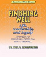 Finishing Well: Life, Leadership & Legacy 1978141106 Book Cover