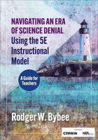 Navigating an Era of Science Denial Using the 5E Instructional Model: A Guide for Teachers B0GBWN96J3 Book Cover
