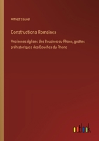 Constructions Romaines: Anciennes églises des Bouches-du-Rhone, grottes préhistoriques des Bouches-du-Rhone (French Edition) 3385067219 Book Cover