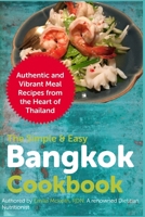 The Simple & Easy Bangkok Cookbook: Authentic and Vibrant Meal Recipes from the Heart of Thailand null Book Cover