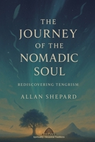 The Journey of the Nomadic Soul: Rediscovering Tengrism 6599820530 Book Cover