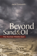 Beyond Sand and Oil: The Nuclear Middle East 0313387052 Book Cover