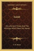 Isaiah: His Life and Times and the Writings Which Bear His Name 1018556109 Book Cover