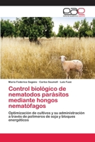 Control biológico de nematodos parásitos mediante hongos nematófagos: Optimización de cultivos y su administración a través de polímeros de soja y bloques energéticos 3659005401 Book Cover