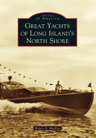 Great Yachts of Long Island's North Shore 1467121525 Book Cover