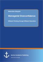 Managerial Overconfidence: Different Thinking Through Different Education 395489128X Book Cover