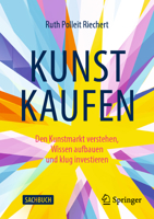 Kunst Kaufen: Den Kunstmarkt Verstehen, Wissen Aufbauen Und Klug Investieren 3658409347 Book Cover