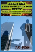 ROGHA IDIR SHABHAIR AGUS DAD BOCHT: STAIR NA GCÁNACH AGUS CUMHACHT NA GCORPARÁIDÍ B0BZF775YZ Book Cover