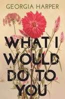What I Would Do to You 1761342126 Book Cover