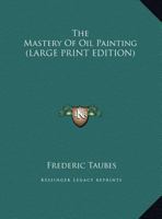 The Mastery of Oil Painting 067046211X Book Cover