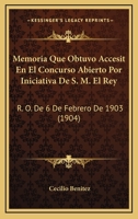 Memoria Que Obtuvo Accesit En El Concurso Abierto Por Iniciativa De S. M. El Rey: R. O. De 6 De Febrero De 1903 (1904) 1160747997 Book Cover