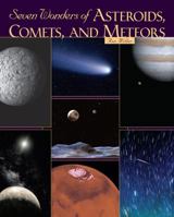 Seven Wonders of Asteroids, Comets, and Meteors 0761354514 Book Cover